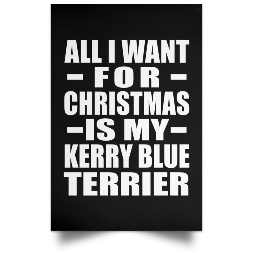 All I Want For Christmas Is My Kerry Blue Terrier - Poster Portrait