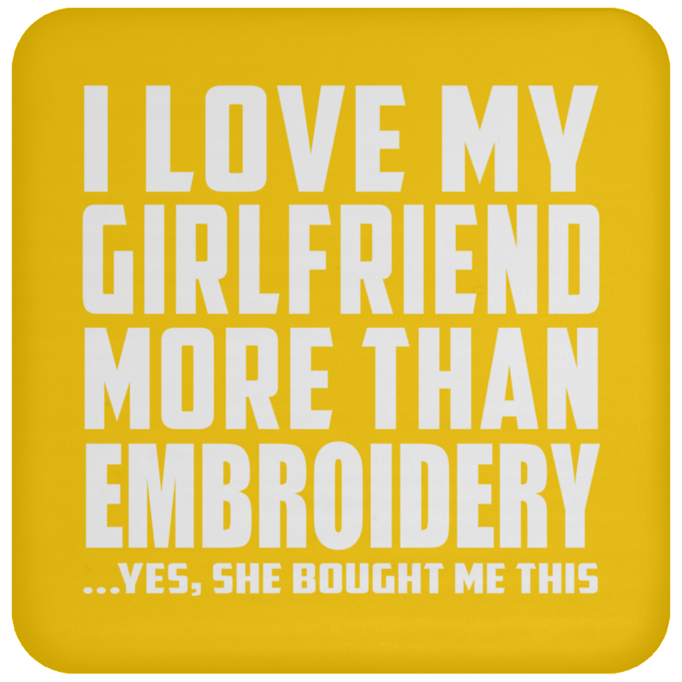 I Love My Girlfriend More Than Embroidery - Drink Coaster