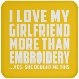 I Love My Girlfriend More Than Embroidery - Drink Coaster