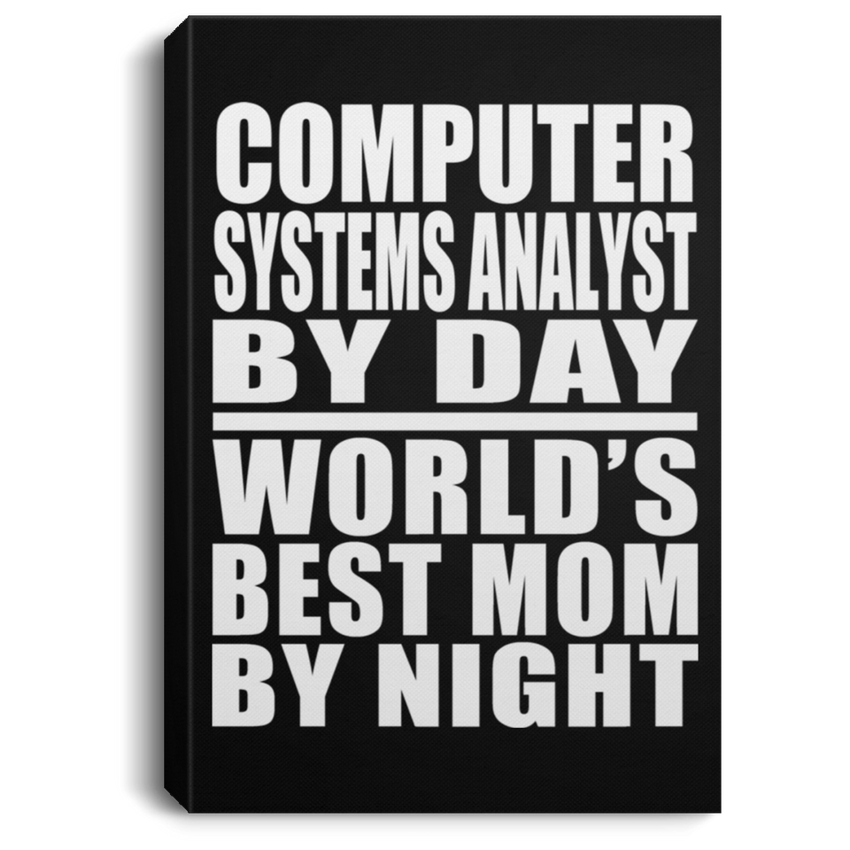 Computer Systems Analyst By Day World's Best Mom By Night - Canvas Portrait