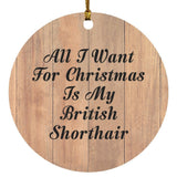 All I Want For Christmas Is My British Shorthair - Circle Ornament C