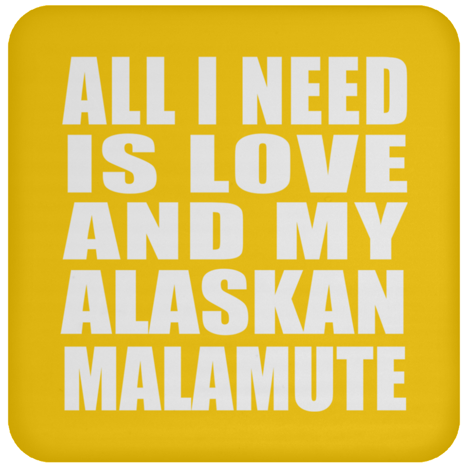 All I Need Is Love And My Alaskan Malamute - Drink Coaster