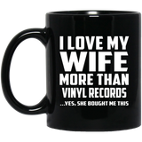 I Love My Wife More Than Vinyl Records - 11 Oz Coffee Mug Black