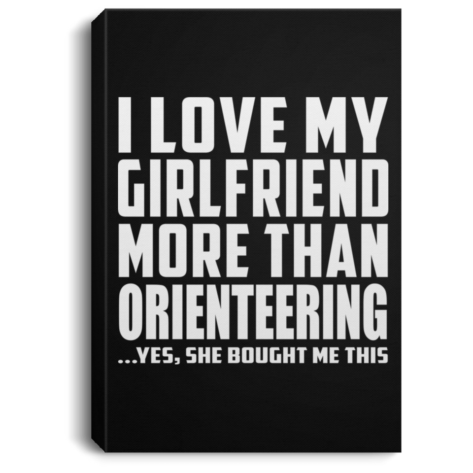 I Love My Girlfriend More Than Orienteering - Canvas Portrait