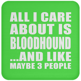 All I Care About Is Bloodhound - Drink Coaster