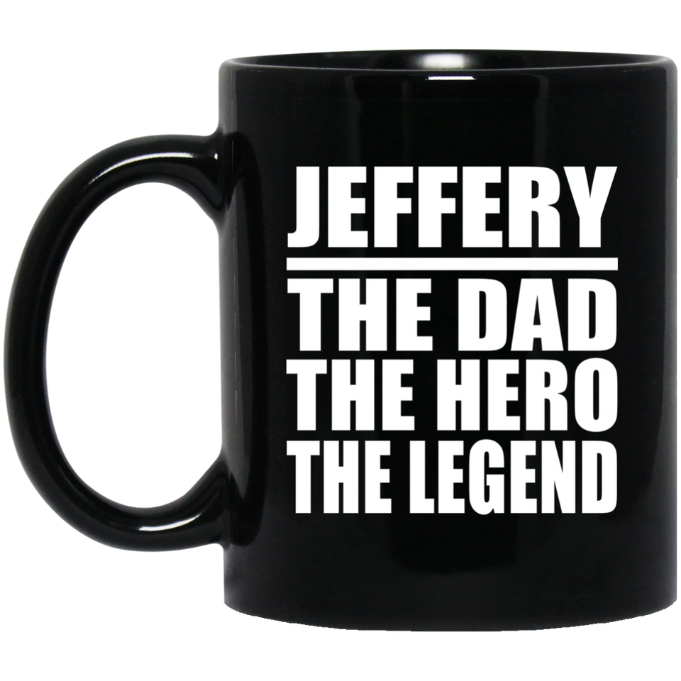 Jeffery The Dad The Hero The Legend - 11 Oz Coffee Mug Black