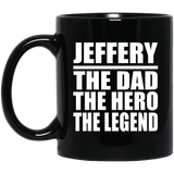 Jeffery The Dad The Hero The Legend - 11 Oz Coffee Mug Black