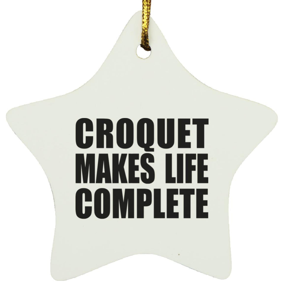 Croquet Makes Life Complete - Star Ornament