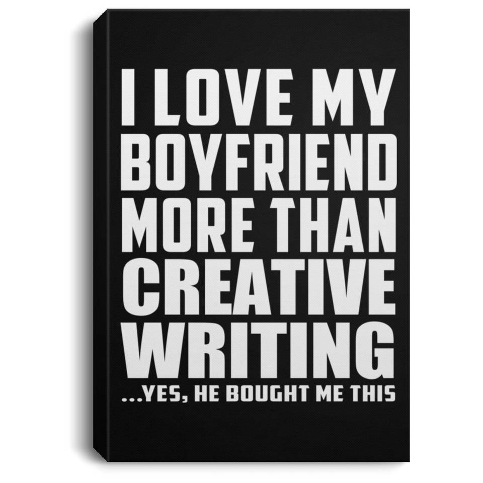 I Love My Boyfriend More Than Creative Writing - Canvas Portrait