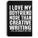 I Love My Boyfriend More Than Creative Writing - Canvas Portrait