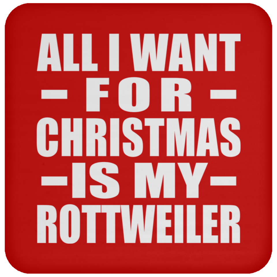 All I Want For Christmas Is My Rottweiler - Coaster