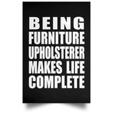 Being Furniture Upholsterer Makes Life Complete - Poster Portrait