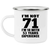 71st Birthday I'm Not 71 I'm 18 With 53 Years Experience - 12oz Camping Mug