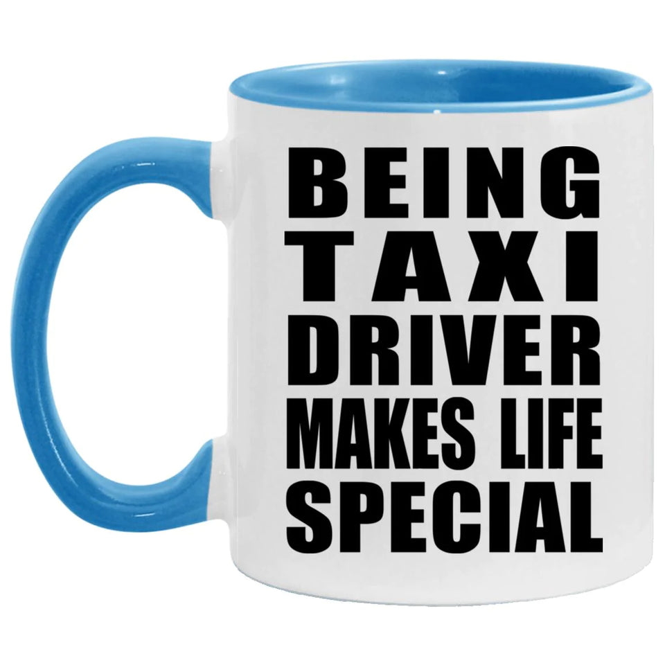 Being Taxi Driver Makes Life Special - 11oz Accent Mug Blue