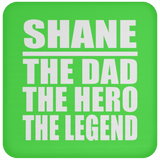 Shane The Dad The Hero The Legend - Drink Coaster