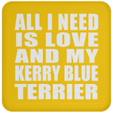 All I Need Is Love And My Kerry Blue Terrier - Drink Coaster