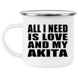 All I Need Is Love And My Akita - 12oz Camping Mug