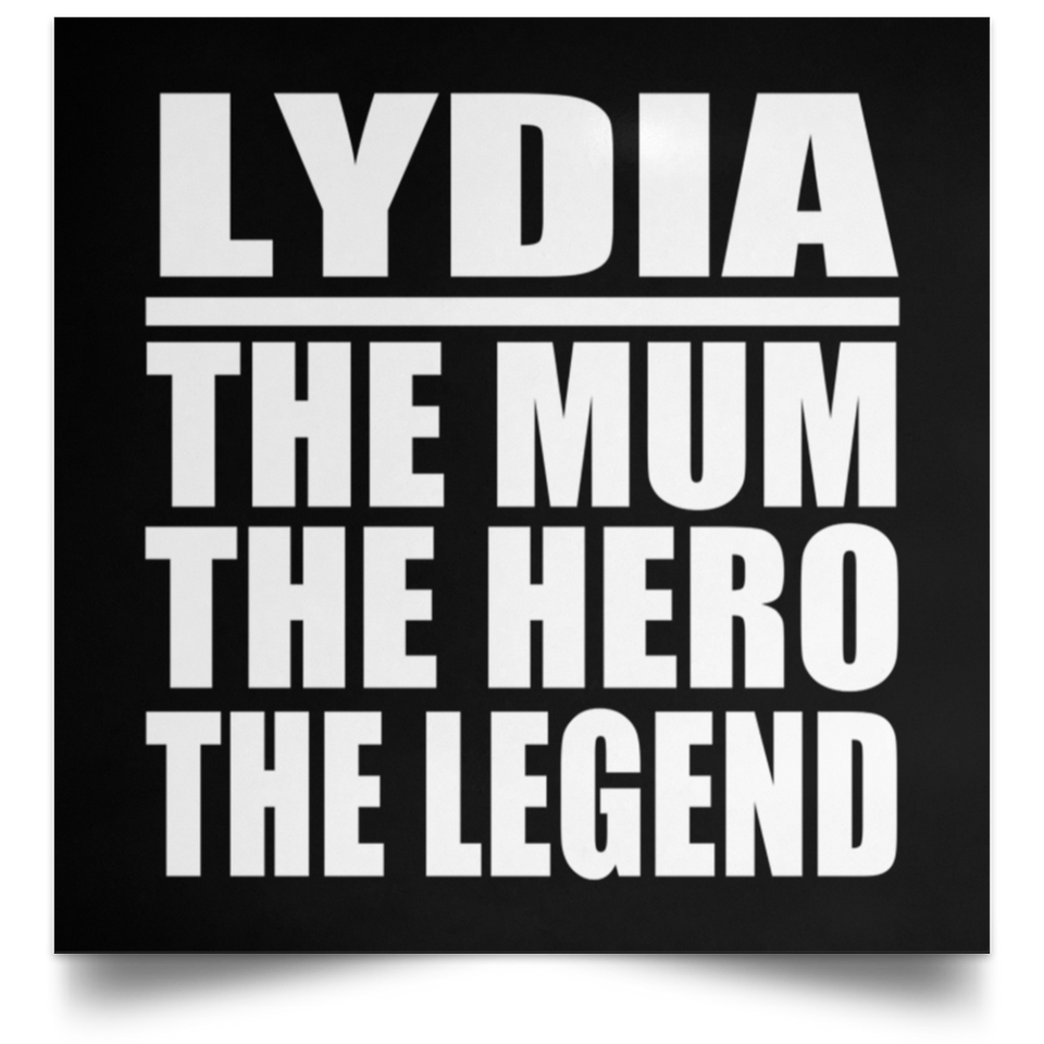 Lydia The Mum The Hero The Legend - Poster Square
