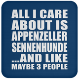 All I Care About Is Appenzeller Sennenhunde - Drink Coaster