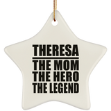 Theresa The Mom The Hero The Legend - Star Ornament