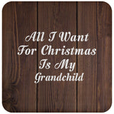 All I Want For Christmas Is My Grandchild - Drink Coaster D