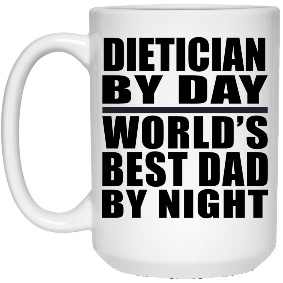 Dietician By Day World's Best Dad By Night - 15 Oz Coffee Mug