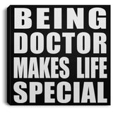Being Doctor Makes Life Special - Canvas Square