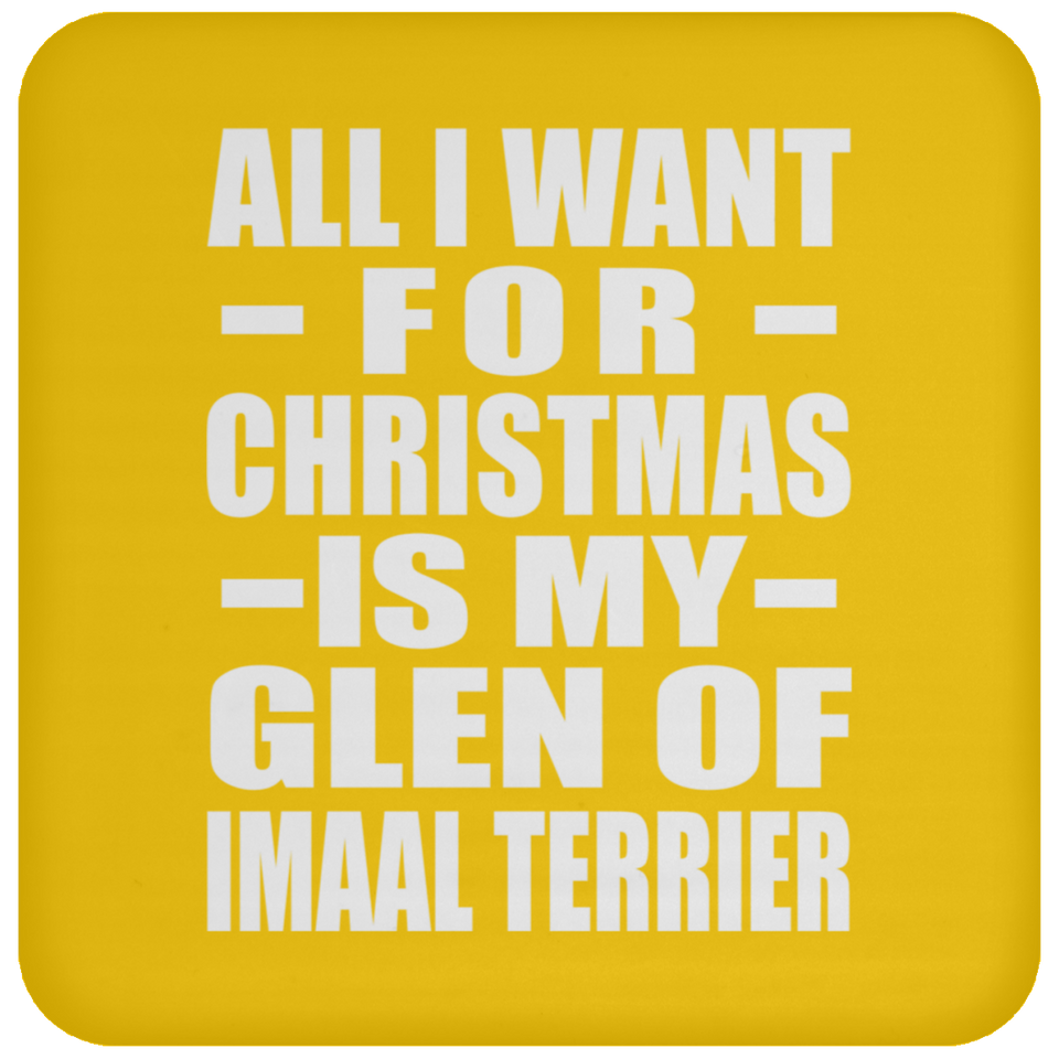All I Want For Christmas Is My Glen Of Imaal Terrier - Coaster