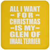 All I Want For Christmas Is My Glen Of Imaal Terrier - Coaster