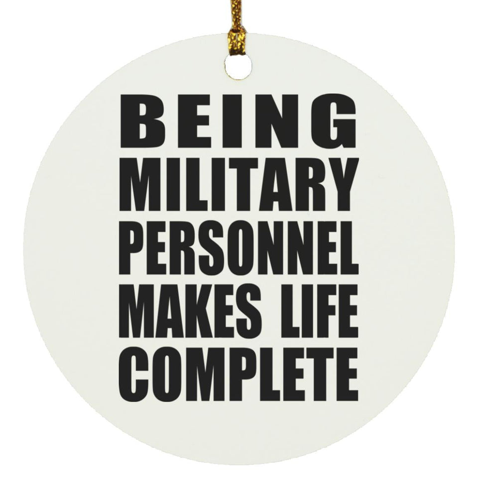 Being Military Personnel Makes Life Complete - Circle Ornament