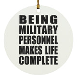 Being Military Personnel Makes Life Complete - Circle Ornament