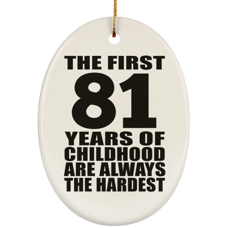 81st Birthday First 81 Years of Childhood Are The Hardest - Oval Ornament