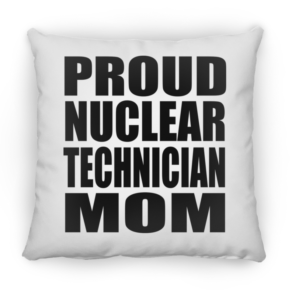 Proud Nuclear Technician Mom - Throw Pillow