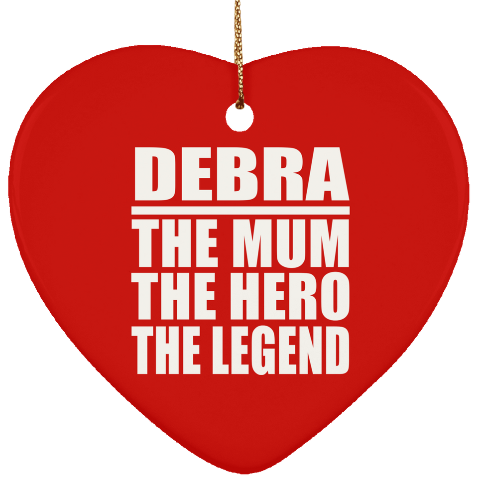 Debra The Mum The Hero The Legend - Heart Ornament