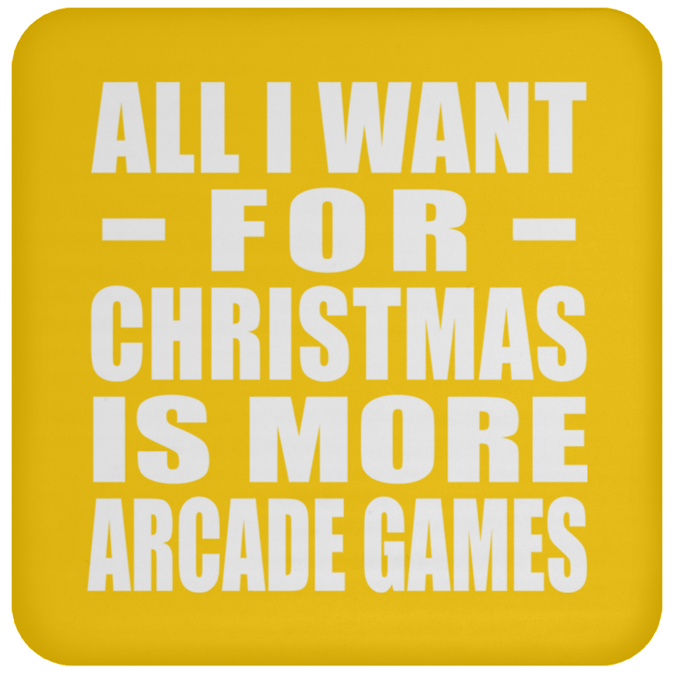 All I Want For Christmas Is More Arcade Games - Coaster