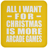 All I Want For Christmas Is More Arcade Games - Coaster
