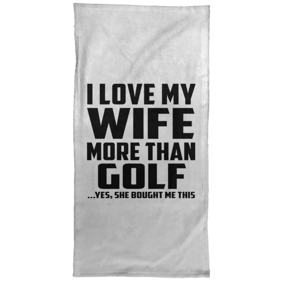 I Love My Wife More Than Golf - Hand Towel