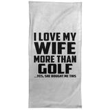 I Love My Wife More Than Golf - Hand Towel