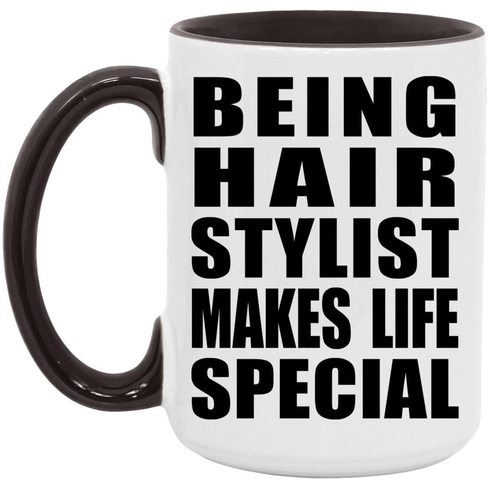 Being Hair Stylist Makes Life Special - 15oz Accent Mug Black
