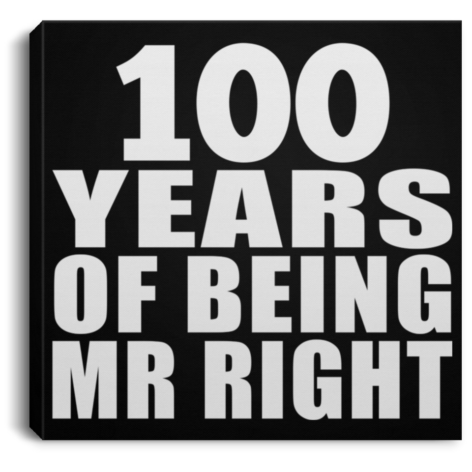 100th Anniversary 100 Years Of Being Mr Right - Canvas Square