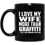 I Love My Wife More Than Graffiti - 11 Oz Coffee Mug Black