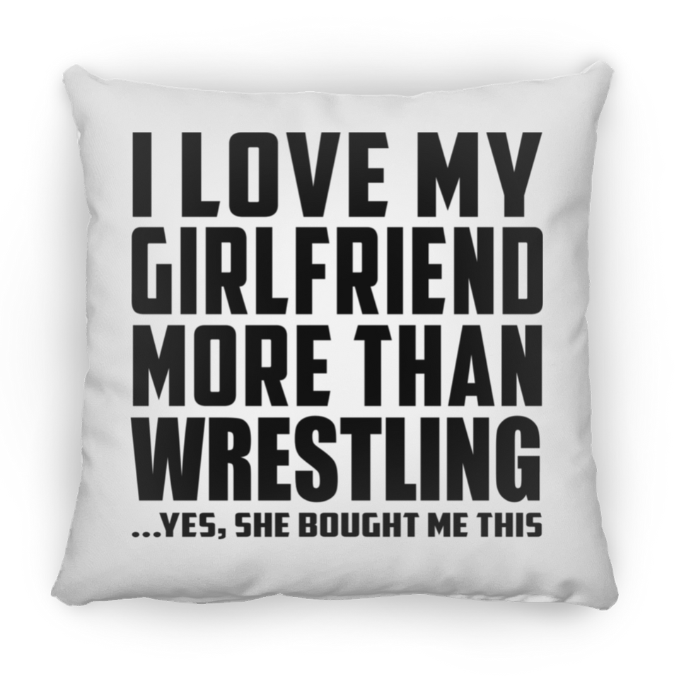 I Love My Girlfriend More Than Wrestling - Throw Pillow