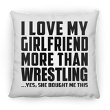 I Love My Girlfriend More Than Wrestling - Throw Pillow