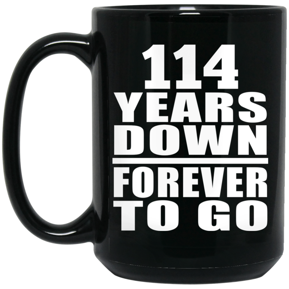 114th Anniversary 114 Years Down Forever to Go - 15oz Coffee Mug Black
