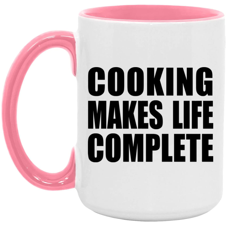 Cooking Makes Life Complete - 15oz Accent Mug Pink