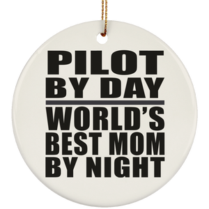 Pilot By Day World's Best Mom By Night - Circle Ornament