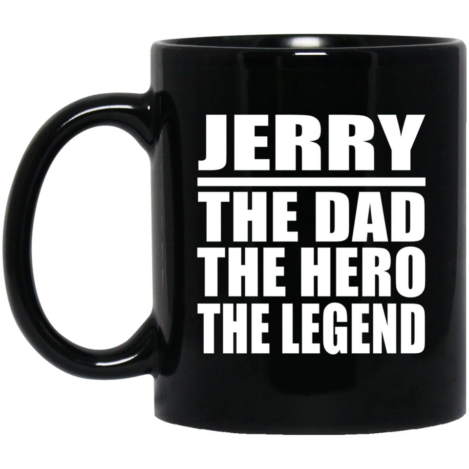 Jerry The Dad The Hero The Legend - 11 Oz Coffee Mug Black