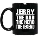 Jerry The Dad The Hero The Legend - 11 Oz Coffee Mug Black