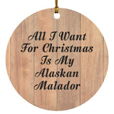 All I Want For Christmas Is My Alaskan Malador - Circle Ornament C