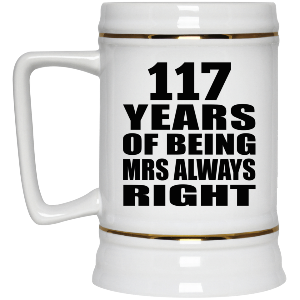 117th Anniversary 117 Years of Being Mrs Always Right - Beer Stein